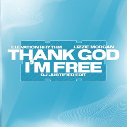 Elevation Rhythm - Thank God I'm Free (DJ Justified 'Pieces' Radio Edit)